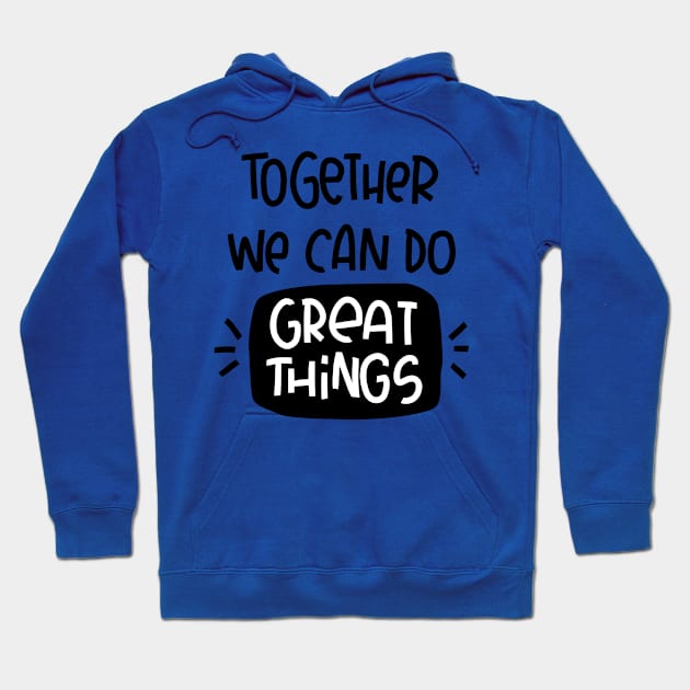 Teamwork support message. Together we can do great things quote. Hoodie by Rustic Garden